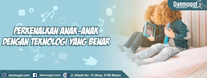 Perkenalkan Anak-Anak  Dengan Teknologi  Yang Benar